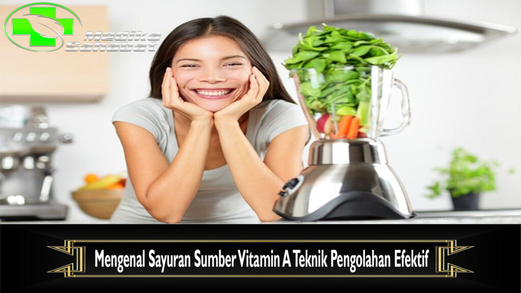 Mengenal Sayuran Sumber Vitamin A Teknik Pengolahan Efektif