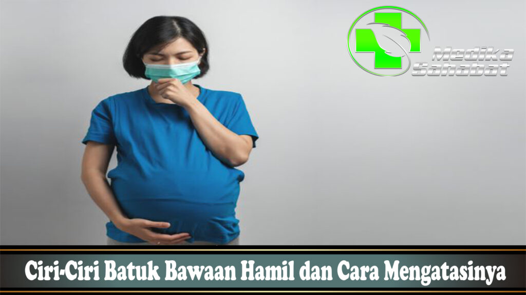 Ciri-Ciri Batuk Bawaan Hamil dan Cara Mengatasinya