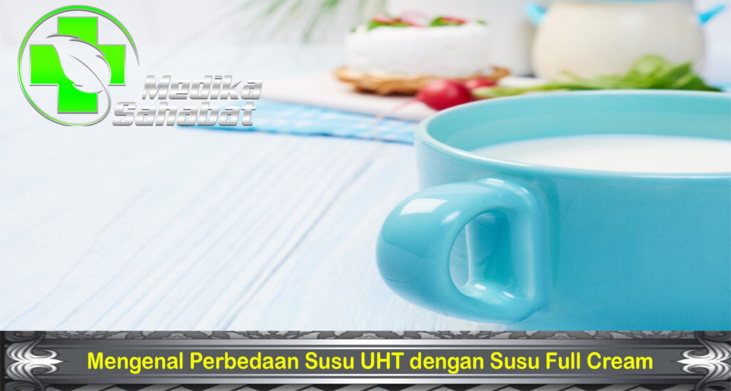 Mengenal Perbedaan Susu UHT dengan Susu Full Cream