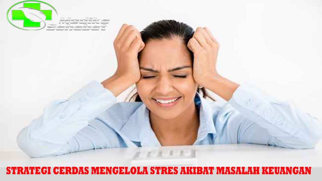 Strategi Cerdas Mengelola Stres Akibat Masalah Keuangan