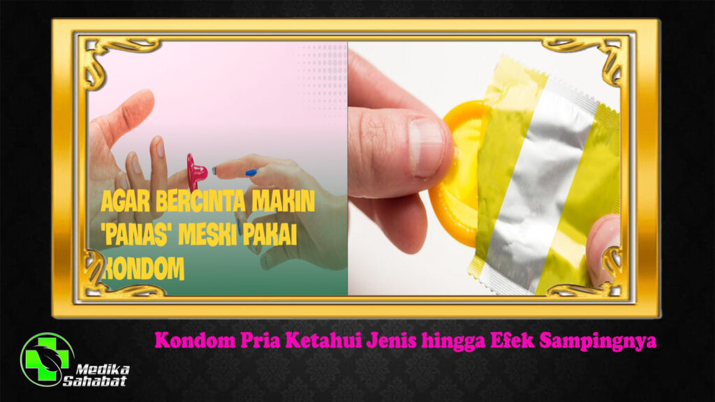 Kondom Pria Ketahui Jenis hingga Efek Sampingnya