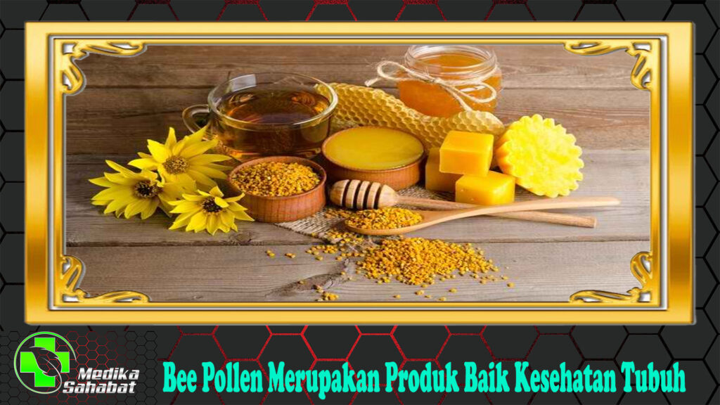 Bee Pollen Merupakan Produk Baik Kesehatan Tubuh