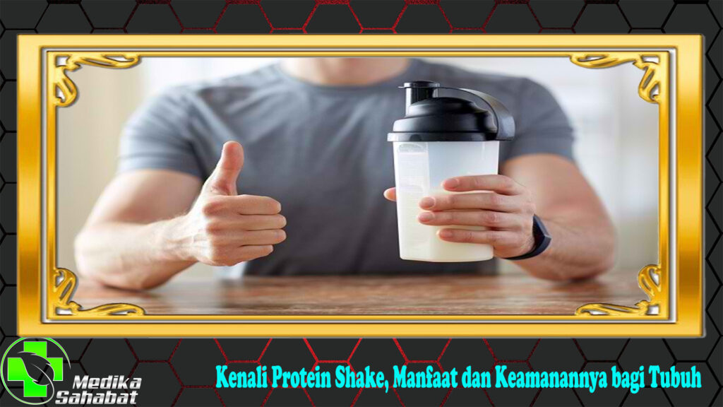 Kenali Protein Shake, Manfaat dan Keamanannya bagi Tubuh