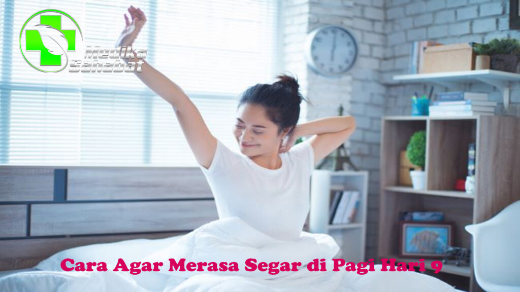 9 Cara Agar Merasa Segar di Pagi Hari