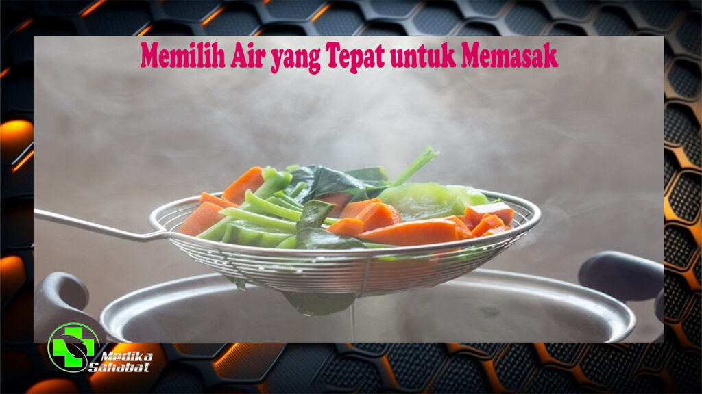 Memilih Air yang Tepat untuk Memasak