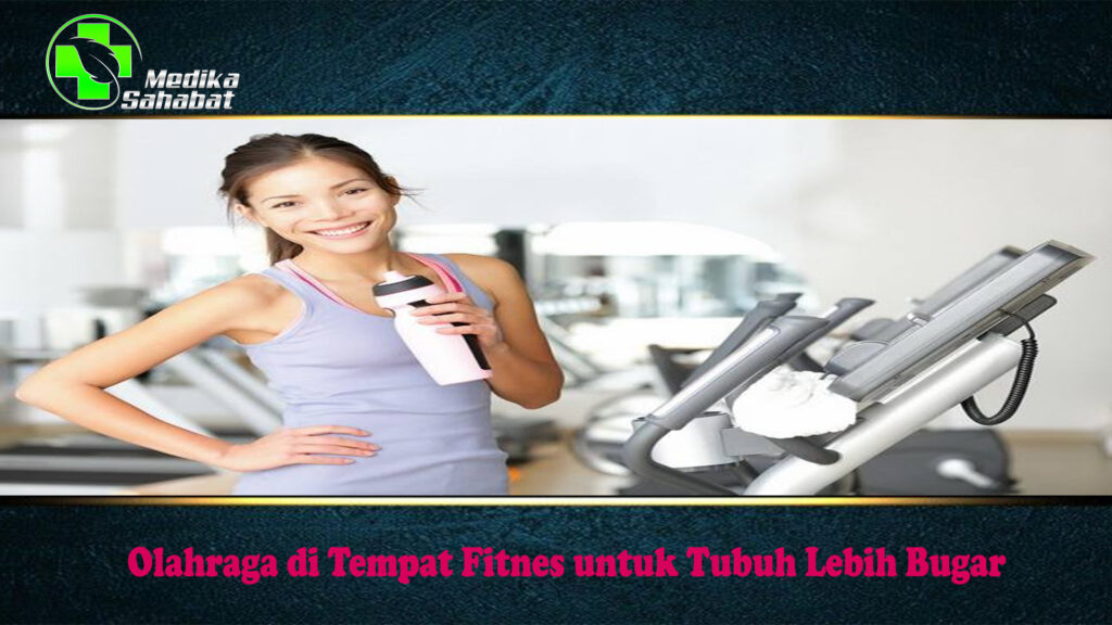 Olahraga di Tempat Fitnes untuk Tubuh Lebih Bugar