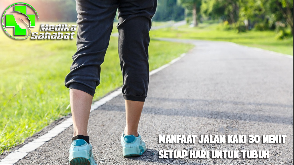 Manfaat Jalan Kaki 30 Menit Setiap Hari untuk Tubuh